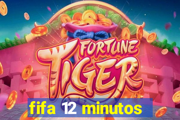 fifa 12 minutos